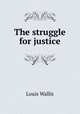 The struggle for justice, Louis Wallis 