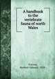 A handbook to the vertebrate fauna of north Wales, Forrest, Herbert Edward, 1858- 