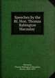 Speeches by the Rt. Hon. Thomas Babington Macaulay, Macaulay, Thomas Babington Macaulay, Baron, 1800-1859 