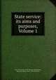 State service: its aims and purposes, Volume 1, New York (State). Civil Service Commission, New York (State). Dept. of Civil Service 