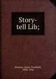 Story-tell Lib;, Slosson, Annie Trumbull, 1838-1926 