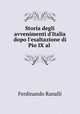 Storia degli avvenimenti d`Italia dopo l`esaltazione di Pio IX al ., Ferdinando Ranalli 