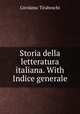 Storia della letteratura italiana. With Indice generale, Girolamo Tiraboschi 