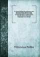 M. Vitruvii Pollionis De architectura. Libri decem ad optimas editiones collati. Praemittitur notitia literaria studiis societatis bipontinae. Accedit anonymi scriptoris veteris architecturae compendium cum indicibus, Vitruvius Pollio 