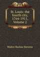 St. Louis: the fourth city, 1764-1911, Volume 2, Walter Barlow Stevens 