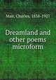 Dreamland and other poems microform, Mair, Charles, 1838-1927 