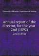 Annual report of the director, for the year .. 2nd (1892), University of Kansas. Experimental Station 