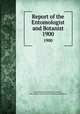 Report of the Entomologist and Botanist. 1900, Central Experimental Farm (Ottawa, Ont.),Canada. Division of Entomology and Botany 