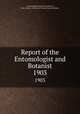 Report of the Entomologist and Botanist. 1903, Central Experimental Farm (Ottawa, Ont.),Canada. Division of Entomology and Botany 