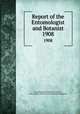 Report of the Entomologist and Botanist. 1908, Central Experimental Farm (Ottawa, Ont.),Canada. Division of Entomology and Botany 