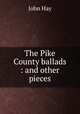 The Pike County ballads : and other pieces, Hay John 