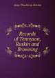 Records of Tennyson, Ruskin and Browning, Ritchie Anne Thackeray 