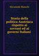 Storia della politica Austriaca rispetto ai sovrani ed ai governi Italiani ., Nicomede Bianchi 