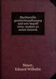 Machiavellis geschichtsauffassung und sein begriff virtu; studien zu seiner historik, Mayer, Eduard Wilhelm 