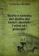 Storia e sistema del diritto dei teatri: secondo l`etica ed i principii ., Valentino Rivalta 