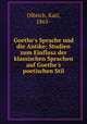 Goethe`s Sprache und die Antike; Studien zum Einflusz der klassischen Sprachen auf Goethe`s poetischen Stil, Olbrich, Karl, 1865- 