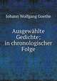Ausgewhlte Gedichte; in chronologischer Folge, Johann Wolfgang Goethe 