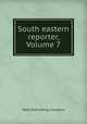 South eastern reporter, Volume 7, West Publishing Company 