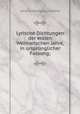 Lyrische Dichtungen der ersten Weimarischen Jahre, in ursprnglicher Fassung;, Johann Wolfgang Goethe 