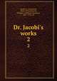 Dr. Jacobi`s works. 2, Jacobi, A. (Abraham), 1830-1919,Robinson, William J. (William Josephus), 1867-1936, ed 