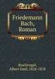 Friedemann Bach. Roman, Brachvogel, Albert Emil, 1824-1878 