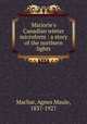 Marjorie`s Canadian winter microform : a story of the northern lights, Machar, Agnes Maule, 1837-1927 