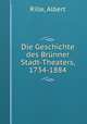 Die Geschichte des Brnner Stadt-Theaters, 1734-1884, Rille, Albert 