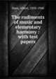 The rudiments of music and elementary harmony : with test papers, Ham, Albert, 1858-1940 
