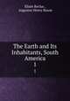 The Earth and Its Inhabitants, South America. 1, 