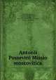 Antonii Possevini Missio moscovitica, Possevino, Antonio, 1533 or 4-1611,Campan, Jean Paul,Pierling, Paul, 1840-1922,Catholic Church. Legates, nuncios, etc. Russia 