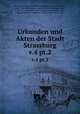 Urkunden und Akten der Stadt Strassburg. v.4 pt.2, Strassburg (Germany),Wiegand, Wilhelm, 1851-1915,Schulte, Aloys, 1857-1941,Wolfram, Georg Karl, b. 1858,Witte, Hans, b. 1867,Fritz, Johannes,Virck, H. (Hans),Winckelmann, Otto, 1858-1923,Knod, Gustav Carl, 1850-,Gerber, Harry, 1888- 