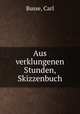Aus verklungenen Stunden, Skizzenbuch, Busse, Carl 