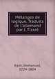Mlanges de logique. Traduits de l`allemand par J. Tissot, Kant, Immanuel, 1724-1804 