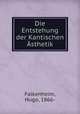 Die Entstehung der Kantischen sthetik, Falkenheim, Hugo, 1866- 
