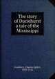 The story of Duciehurst a tale of the Mississippi, Craddock, Charles Egbert, 1850-1922 