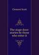 The stage door: stories by those who enter it, Clement Scott 