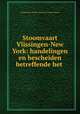 Stoomvaart Vlissingen-New York: handelingen en bescheiden betreffende het ., Netherlands. Staten-Generaal. Tweede Kamer 