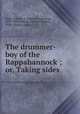 The drummer-boy of the Rappahannock ; or, Taking sides, Rand, Edward A. (Edward Augustus), 1837-1903,Wilmer, Richard Hooker, 1918-, former owner 