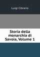 Storia della monarchia di Savoia, Volume 1, Cibrario Luigi 