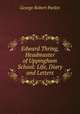 Edward Thring, Headmaster of Uppingham School: Life, Diary and Letters, George Robert Parkin 