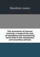 The economics of manual training; a study of the cost of equipping and maintaining hand work in the elementary and secondary schools, Rouillion, Louis 