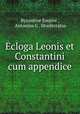 Ecloga Leonis et Constantini cum appendice, Byzantine Empire , Antonius G . Monferratus 
