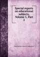 Special reports on educational subjects, Volume 5, Part 2, Great Britain. Board of Education 