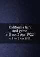 California fish and game. v. 8 no. 2 Apr 1922, California. Dept. of Fish and Game,California. Fish and Game Commission,California. Division of Fish and Game 