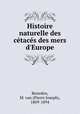 Histoire naturelle des ctacs des mers d`Europe, Beneden, M. van (Pierre Joseph), 1809-1894 