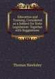 Education and Training, Considered as a Subject for State Legislation: Together with Suggestions ., Thomas Hawksley 