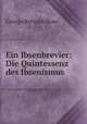 Ein Ibsenbrevier: Die Quintessenz des Ibsenismus, 