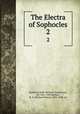 The Electra of Sophocles. 2, Sophocles,Jebb, Richard Claverhouse, Sir, 1841-1905,Mather, R. H. (Richard Henry), 1835-1890, ed 