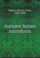 Autumn leaves microform, Wilkins, Harriet Annie, 1829-1888 