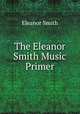 The Eleanor Smith Music Primer, Eleanor Smith 